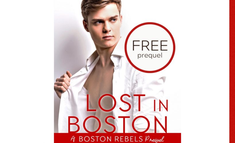 Have you read Lost In Boston? This is our FREE Boston Rebels Prequel!