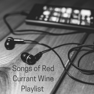 Songs of a Red Currant Wine Playlist